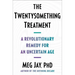 The Twentysomething Treatment: A Revolutionary Remedy for an Uncertain Age
