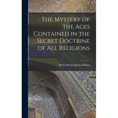The Mystery of the Ages Contained in the Secret Doctrine of all Religions