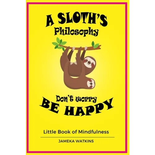 A Sloth's philosophy, Don't worry be happy: Little Book of Mindfulness
