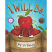 I Will Be ...: An Amusing Story of Self-discovery and Learning to Love Who You Are