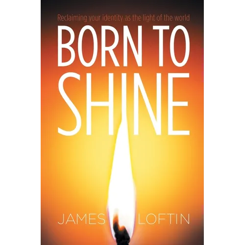 Born to Shine: Reclaiming Your Identity as the Light of the World