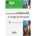 Exercices de créativité à l'usage du formateur: Un entraînement pour tous