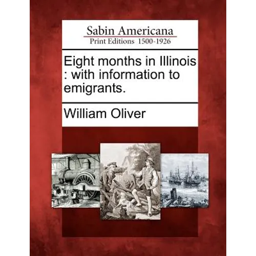 Eight Months in Illinois: With Information to Emigrants.