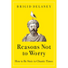 Reasons Not to Worry: How to Be Stoic in Chaotic Times