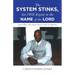 The System Stinks, but I Will Rejoice in the Name of the Lord: And I Will Not Rest Until I Get to Heaven
