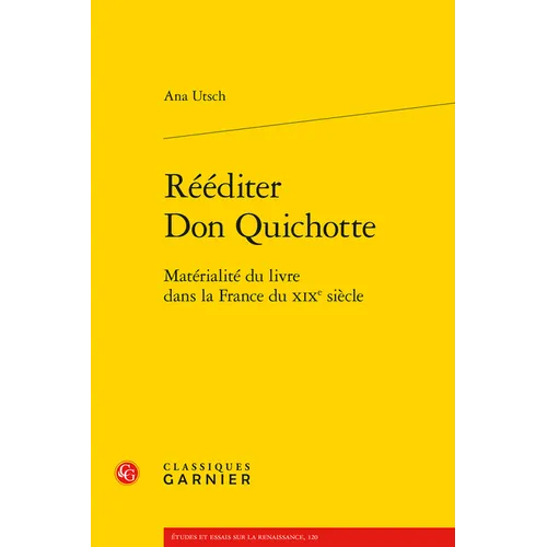 Reediter Don Quichotte: Materialite Du Livre Dans La France Du XIXe Siecle