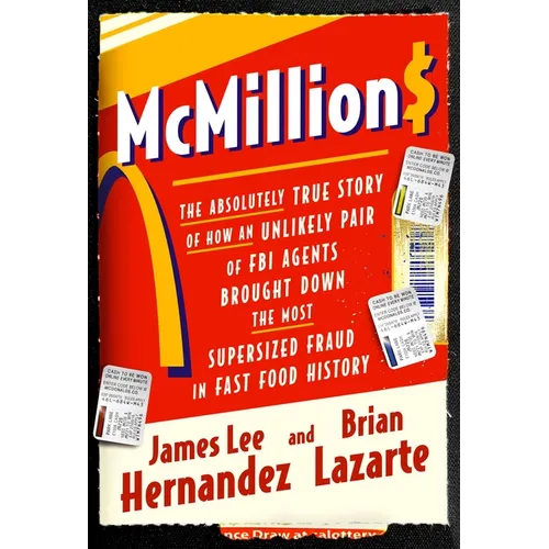 McMillions: The Absolutely True Story of How an Unlikely Pair of FBI Agents Brought Down the Most Supersized Fraud in Fast Food History