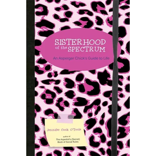 Sisterhood of the Spectrum: An Asperger Chick's Guide to Life