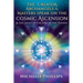 The Creator Archangels & Masters Speak On The Cosmic Ascension: & The Light At The End Of The Tunnel