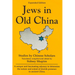 Jews in Old China: Studies by Chinese Scholars
