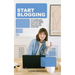 Start Blogging: The Complete Guide for Successful Blogging. Invest in Your Passion, Learn How to Make Money with Brands and Get Traffic.