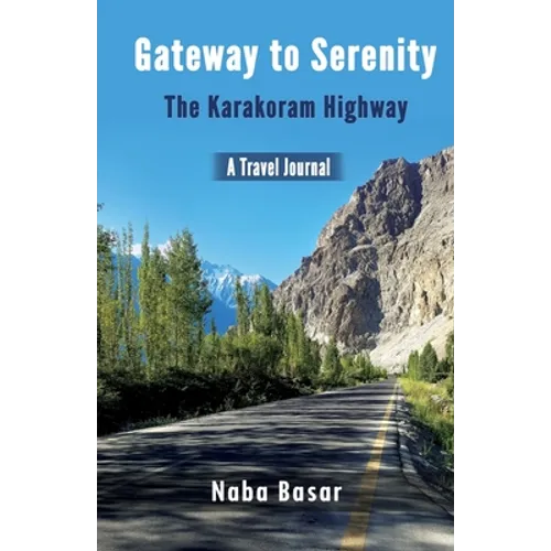 Gateway to Serenity The Karakoram Highway: Travel Journal