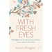 With Fresh Eyes: 60 Insights Into the Miraculously Ordinary from a Woman Born Blind