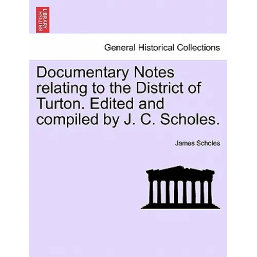 Documentary Notes Relating to the District of Turton. Edited and Compiled by J. C. Scholes.