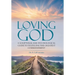 Loving God: A Scriptural and Psychological Guide to Fulfilling the Greatest Commandment