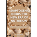 Adaptogenic Foods: The New Era of Nutrition: How adaptogens can help manage stress and improve health.
