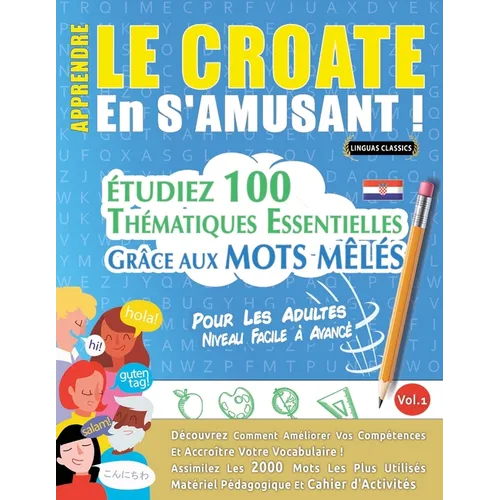 Apprendre Le Croate En s'Amusant - Pour Les Adultes: Niveau Facile À Avancé - Étudiez 100 Thématiques Essentielles Grâce Aux Mots Mêlés - Vol.1