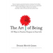 The Art of Being: 101 Ways to Practice Purpose in Your Life