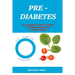 Prediabetes: Your Lifestyle Guide to Treating Pre-Diabetes Symptoms and Other Illness