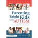Parenting Bright Kids With Autism: Helping Twice-Exceptional Children With Asperger's and High-Functioning Autism