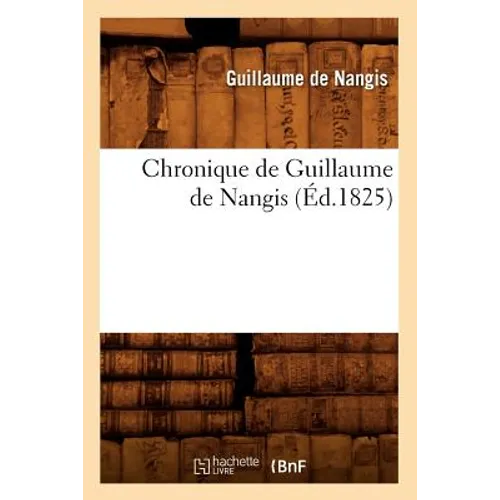 Chronique de Guillaume de Nangis (Éd.1825)