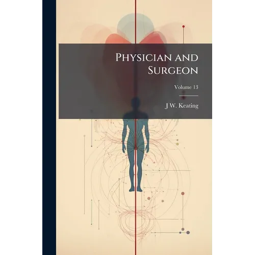 Physician and Surgeon; Volume 13