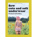 Sew cute and soft underwear