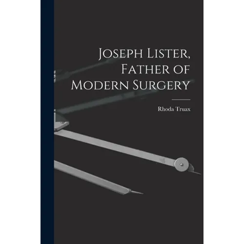 Joseph Lister, Father of Modern Surgery