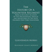 The History Of A Volunteer Regiment: Being A Succinct Account Of The Organization, Services And Adventures Of The Sixth Regiment New York Volunteers I