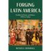 Forging Latin America: Profiles in Power and Ideas, 1492 to Today
