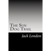 The Sun Dog Trail: (Jack London Classics Collection)