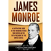 James Monroe: A Captivating Guide to the Founding Father Who Served as the Fifth President of the United States