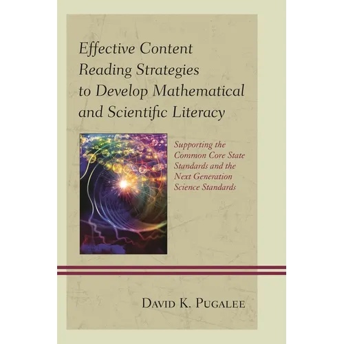 Effective Content Reading Strategies to Develop Mathematical and Scientific Literacy: Supporting the Common Core State Standards and the Next Generati