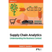 Supply Chain Analytics: Understanding the Business Context, Edition 1.1