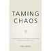 Taming Chaos: Harnessing the Secret Codes of the Universe to Make Sense of Our Lives