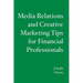 Media Relations and Creative Marketing Tips for Financial Professionals