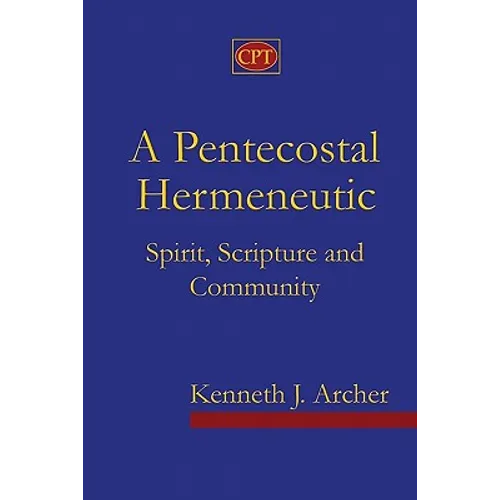 A Pentecostal Hermeneutic: Spirit, Scripture And Community