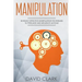 Manipulation: 30 Highly Effective Manipulation Techniques to Persuade and Influence Anyone