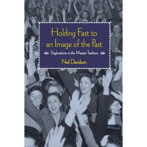 Holding Fast to an Image of the Past: Explorations in the Marxist Tradition