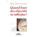 Quand fixer des objectifs ne suffit plus