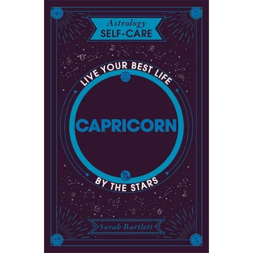 Astrology Self-Care: Capricorn: Live Your Best Life by the Stars