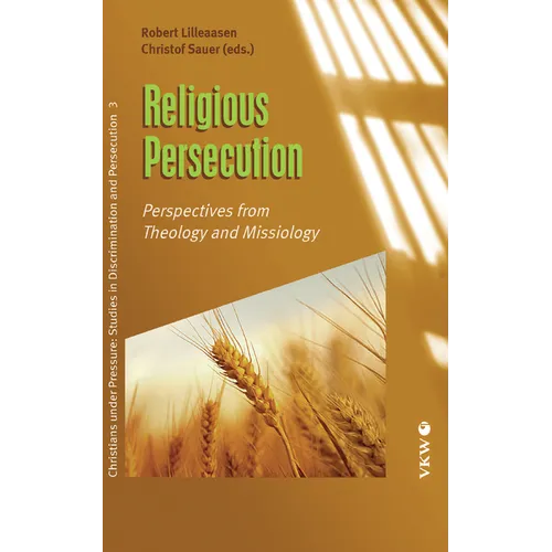 Religious Persecution: Perspectives from Theology and Missiology