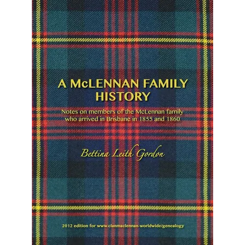 A McLennan Family History: Notes on members of the McLennan family who arrived in Brisbane in 1855 and 1860