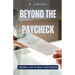 Beyond the Paycheck: Creating a Life of Wealth and Freedom