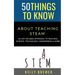 50 Things to Know About Teaching Steam: An Art Infused Approach To Teaching Science, Technology, Engineering & More