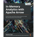 In-Memory Analytics with Apache Arrow: Perform fast and efficient data analytics on both flat and hierarchical structured data