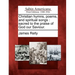 Christian Hymns, Poems, and Spiritual Songs: Sacred to the Praise of God Our Saviour.