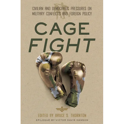 Cage Fight: Civilian and Democratic Pressures on Military Conflicts and Foreign Policy