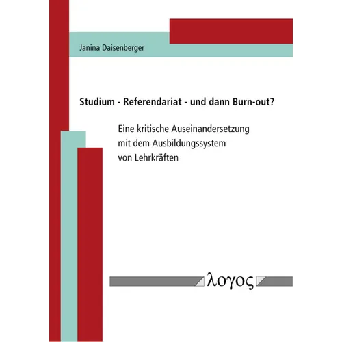 Studium - Referendariat - Und Dann Burn-Out?: Eine Kritische Auseinandersetzung Mit Dem Ausbildungssystem Von Lehrkraften
