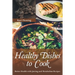 Healthy Dishes to Cook: Better Health with Juicing and Metabolism Recipes